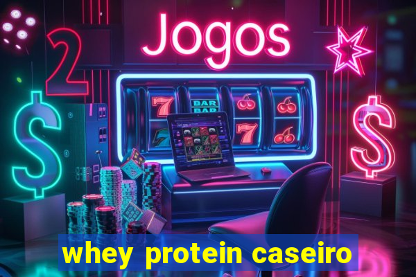 whey protein caseiro